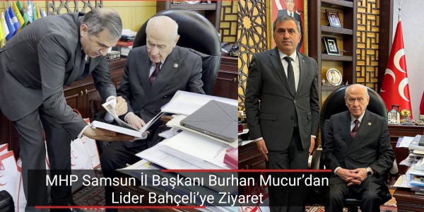 MHP Samsun İl Başkanı Burhan Mucur’dan Lider Bahçeli’ye Ziyaret: